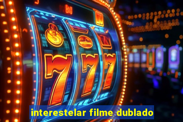 interestelar filme dublado